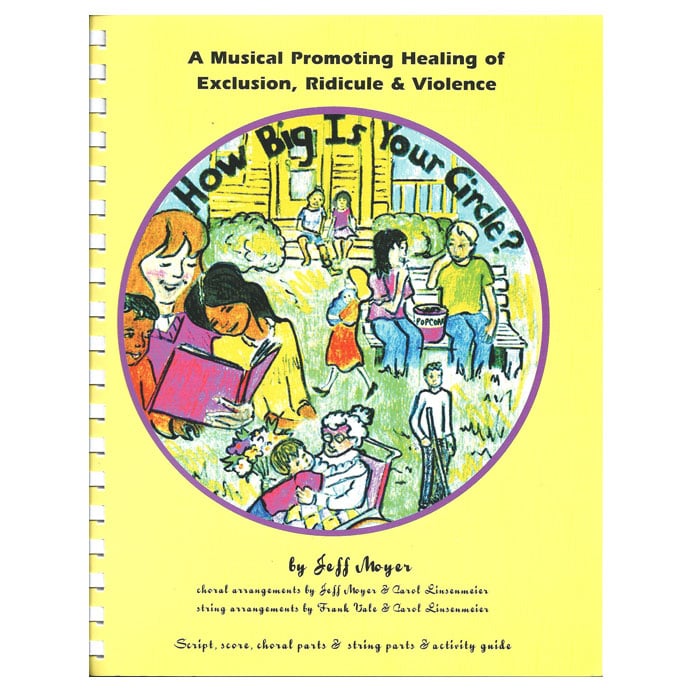 Cover: How Big Is Your Circle? by Jeff Moyer — a musical promoting healing of exclusion, ridicule, and violence. A crayon-style drawing of children and adults gathered in a park, ringed by a purple circle on a yellow spiral-bound cover.